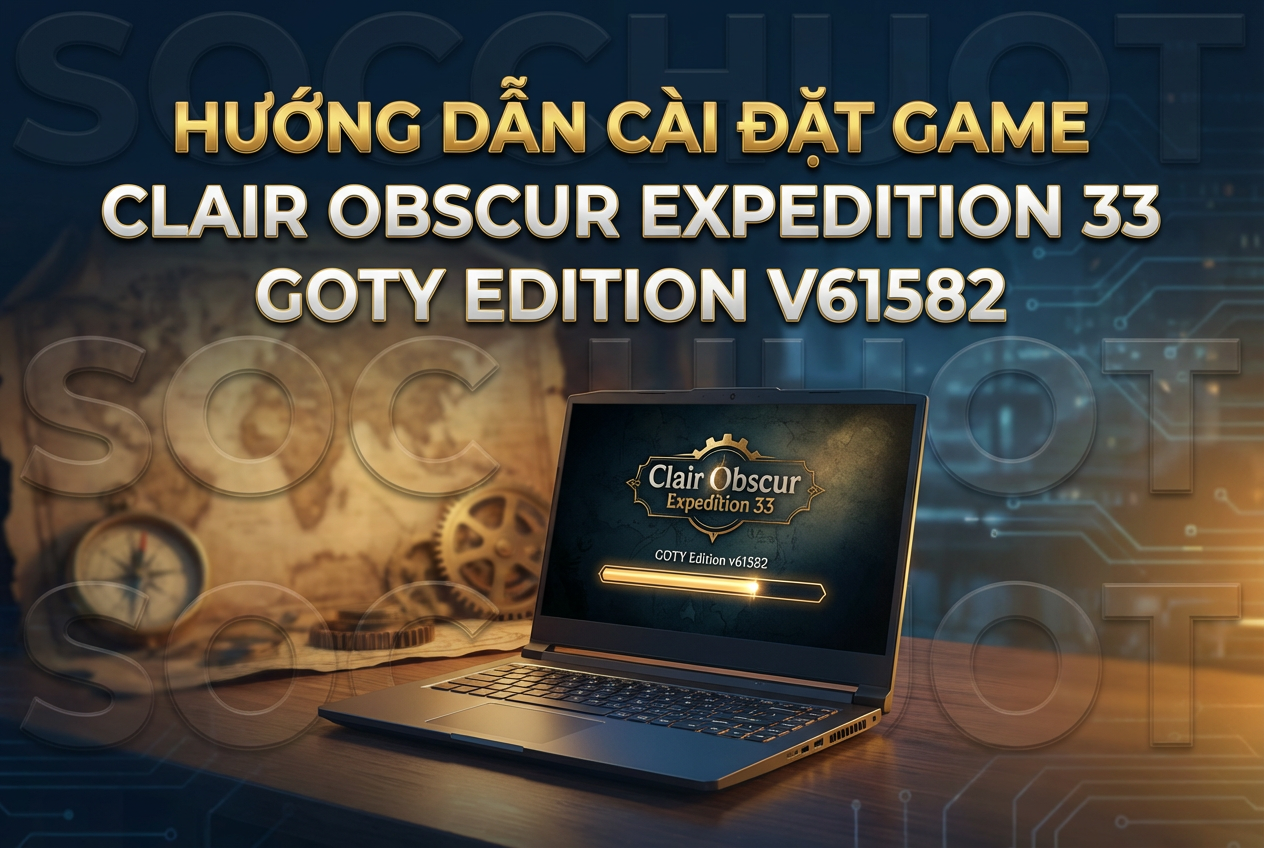 Hướng Dẫn Cài Đặt Game Clair Obscur Expedition 33 GOTY Edition v61582